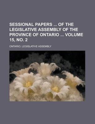 Book cover for Sessional Papers of the Legislative Assembly of the Province of Ontario Volume 15, No. 2