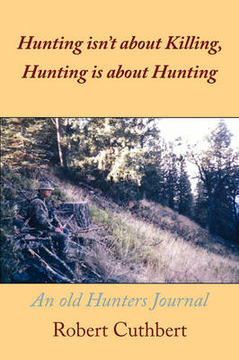 Book cover for Hunting Isn't About Killing, Hunting is About Hunting