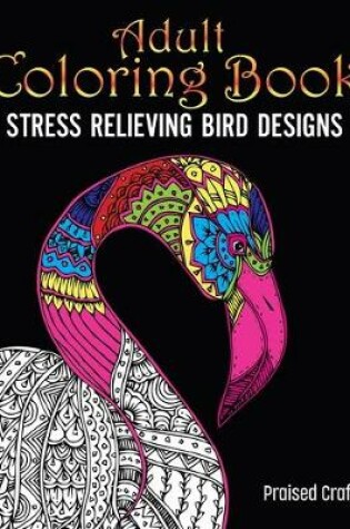 Cover of Adult Coloring Book Stress Relieving Bird Designs