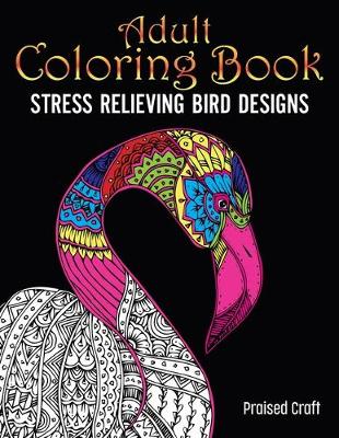 Cover of Adult Coloring Book Stress Relieving Bird Designs