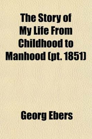 Cover of The Story of My Life from Childhood to Manhood (Volume 1851)