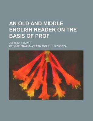 Book cover for An Old and Middle English Reader on the Basis of Prof; Julius Zupitza's