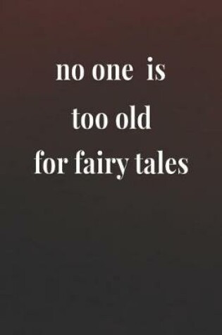 Cover of No One Is Too Old For Fairy Tales