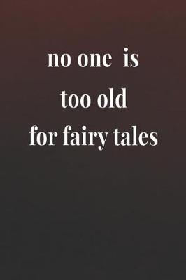 Book cover for No One Is Too Old For Fairy Tales