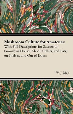 Book cover for Mushroom Culture for Amateurs: With Full Descriptions for Successful Growth in Houses, Sheds, Cellars, and Pots, on Shelves, and Out of Doors