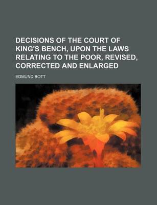 Book cover for Decisions of the Court of King's Bench, Upon the Laws Relating to the Poor, Revised, Corrected and Enlarged