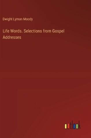 Cover of Life Words. Selections from Gospel Addresses