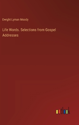 Book cover for Life Words. Selections from Gospel Addresses