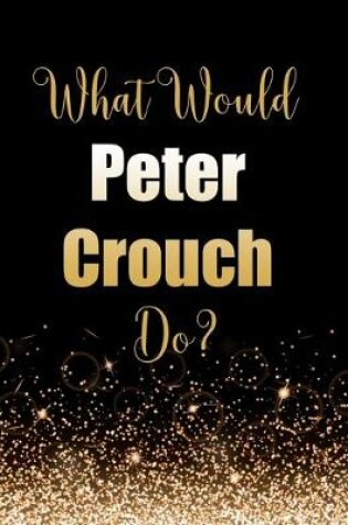 Cover of What Would Peter Crouch Do?