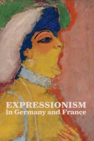 Cover of Expressionism in Germany and France : From Van Gogh to Kandinsky