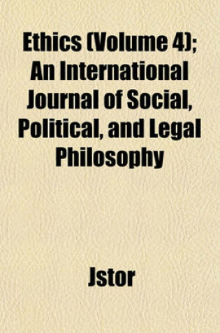 Cover of Ethics; An International Journal of Social, Political, and Legal Philosophy Volume 4
