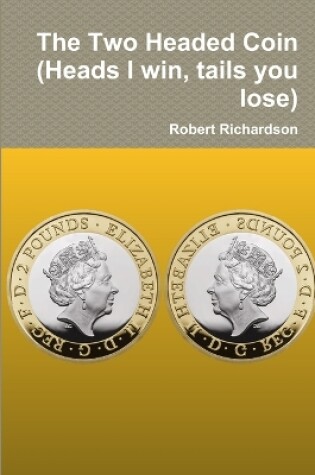 Cover of The Two Headed Coin (Heads I win, tails you lose)