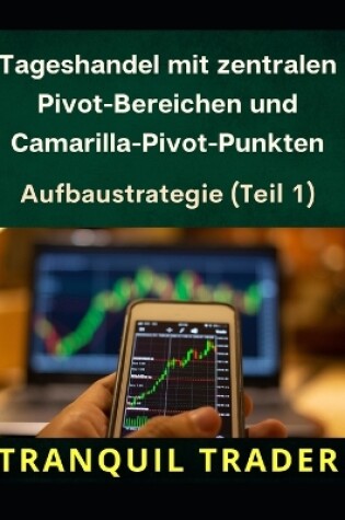 Cover of Tageshandel mit zentralen Pivot-Bereichen und Camarilla-Pivot-Punkten