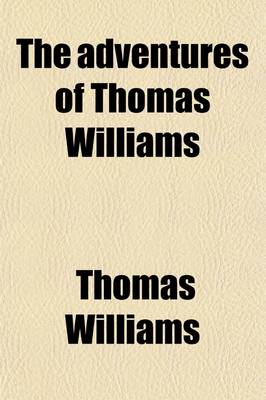 Book cover for The Adventures of Thomas Williams; Of St. Ives, Cornwall, Who Was a Prisoner of War in France, from March, 1804, to May, 1814