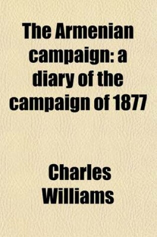 Cover of The Armenian Campaign; A Diary of the Campaign of 1877. a Diary of the Campaign of 1877