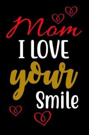 Cover of Mom I Love Your Smile