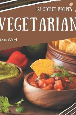 Cover of 123 Secret Vegetarian Recipes