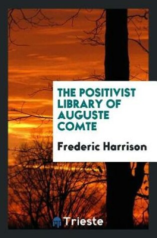 Cover of The Positivist Library of Auguste Comte