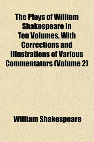 Cover of The Plays of William Shakespeare in Ten Volumes, with Corrections and Illustrations of Various Commentators (Volume 2)