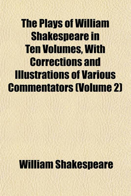 Book cover for The Plays of William Shakespeare in Ten Volumes, with Corrections and Illustrations of Various Commentators (Volume 2)