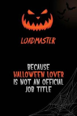 Cover of Loadmaster Because Halloween Lover Is Not An Official Job Title