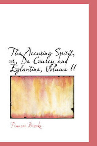 Cover of The Accusing Spirit, Or, de Courcy and Eglantine, Volume II