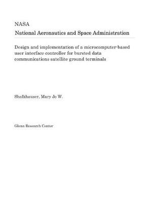 Book cover for Design and Implementation of a Microcomputer-Based User Interface Controller for Bursted Data Communications Satellite Ground Terminals