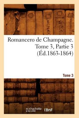 Cover of Romancero de Champagne. Tome 3, Partie 3 (Ed.1863-1864)