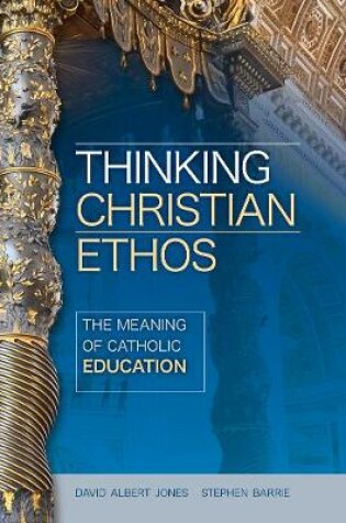 Cover of Thinking Christian Ethos: The Meaning of Catholic Education