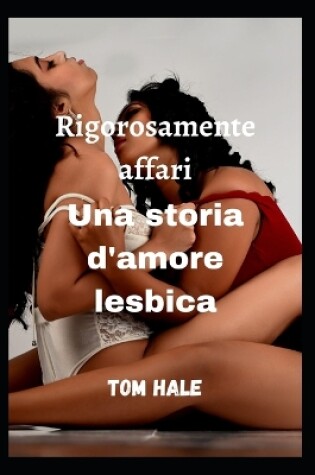 Cover of Rigorosamente affari Una storia d'amore lesbica