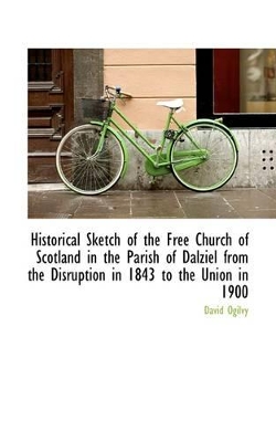 Book cover for Historical Sketch of the Free Church of Scotland in the Parish of Dalziel from the Disruption in 184