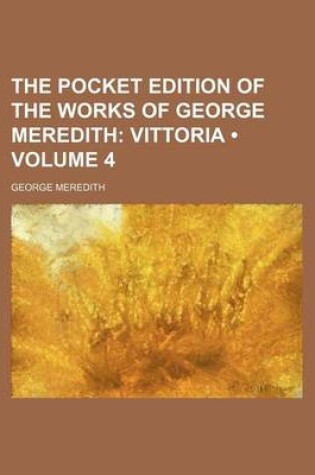 Cover of The Pocket Edition of the Works of George Meredith (Volume 4); Vittoria