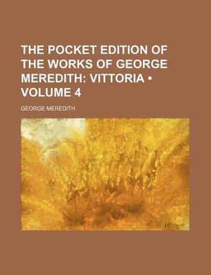 Book cover for The Pocket Edition of the Works of George Meredith (Volume 4); Vittoria