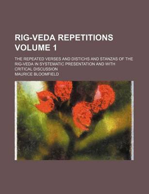 Book cover for Rig-Veda Repetitions; The Repeated Verses and Distichs and Stanzas of the Rig-Veda in Systematic Presentation and with Critical Discussion Volume 1