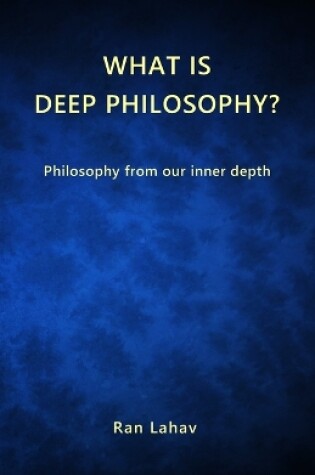Cover of What is Deep Philosophy?