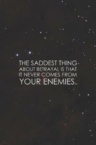 Cover of The Saddest Thing About Betrayal Is That It Never Comes From Your Enemies