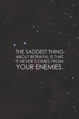 Book cover for The Saddest Thing About Betrayal Is That It Never Comes From Your Enemies