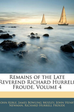 Cover of Remains of the Late Reverend Richard Hurrell Froude, Volume 4
