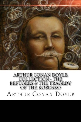 Book cover for Arthur Conan Doyle Collection - The Refugees & The Tragedy of The Korosko