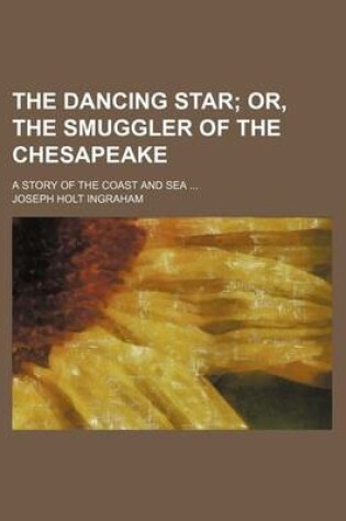 Cover of The Dancing Star; A Story of the Coast and Sea ...