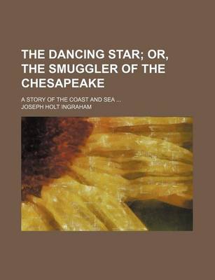 Book cover for The Dancing Star; A Story of the Coast and Sea ...