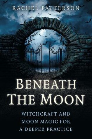 Cover of Beneath the Moon - Witchcraft and moon magic for a deeper practice