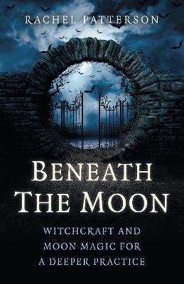 Book cover for Beneath the Moon - Witchcraft and moon magic for a deeper practice