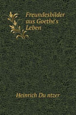 Cover of Freundesbilder Aus Goethe's Leben