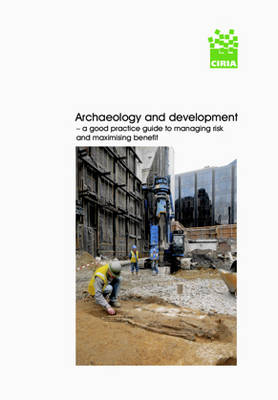 Book cover for Archaeology and development - a good practice guide to managing risk and maximising benefits (C672)