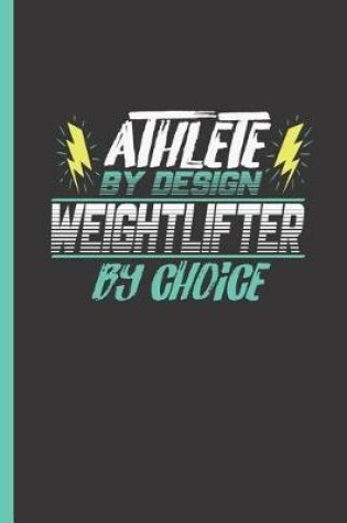 Cover of Athlete by Design Weightlifter by Choice