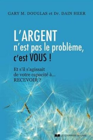 Cover of L'Argent N'Est Pas Le Probleme, C'Est Vous !