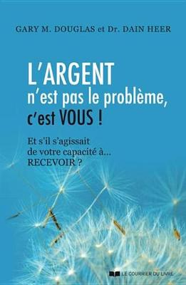 Book cover for L'Argent N'Est Pas Le Probleme, C'Est Vous !