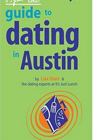 Cover of The It's Just Lunch Guide to Dating in Austin