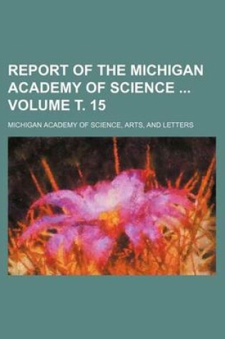 Cover of Report of the Michigan Academy of Science Volume . 15